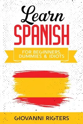 Spanisch lernen für Anfänger, Dummies & Idioten - Learn Spanish for Beginners, Dummies & Idiots