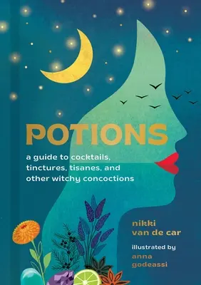 Tränke: Ein Leitfaden für Cocktails, Tinkturen, Tisane und andere hexenhafte Gebräue - Potions: A Guide to Cocktails, Tinctures, Tisanes, and Other Witchy Concoctions