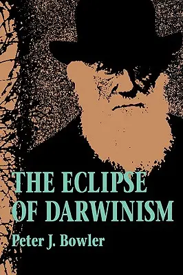 Die Finsternis des Darwinismus: Antidarwinistische Evolutionstheorien in den Jahrzehnten um 1900 - The Eclipse of Darwinism: Anti-Darwinian Evolution Theories in the Decades Around 1900