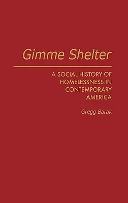 Gimme Shelter: Eine Sozialgeschichte der Obdachlosigkeit im heutigen Amerika - Gimme Shelter: A Social History of Homelessness in Contemporary America