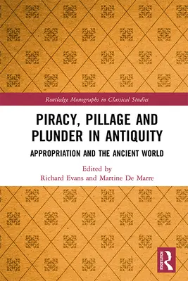 Piraterie, Plünderung und Raub in der Antike: Aneignung und die antike Welt - Piracy, Pillage, and Plunder in Antiquity: Appropriation and the Ancient World