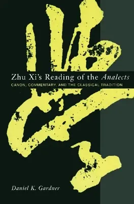 Zhu XIs Lektüre der Analecten: Kanon, Kommentar und die klassische Tradition - Zhu XI's Reading of the Analects: Canon, Commentary, and the Classical Tradition