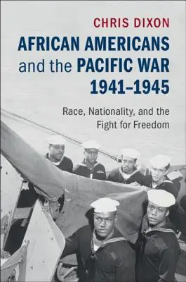 Afroamerikaner und der Pazifikkrieg, 1941-1945: Ethnie, Nationalität und der Kampf um die Freiheit - African Americans and the Pacific War, 1941-1945: Race, Nationality, and the Fight for Freedom