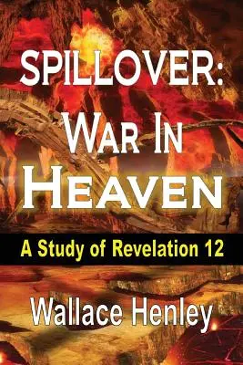 Spillover: Krieg im Himmel: Eine Studie zu Offenbarung 12 - Spillover: War in Heaven: A Study of Revelation 12