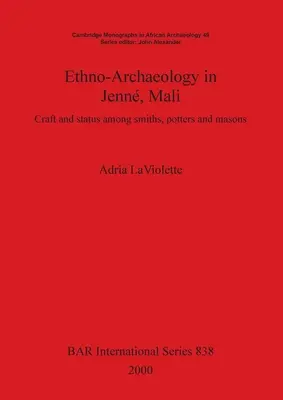 Ethno-Archäologie in Jenn, Mali: Handwerk und Status bei Schmieden, Töpfern und Steinmetzen - Ethno-Archaeology in Jenn, Mali: Craft and status among smiths, potters and masons