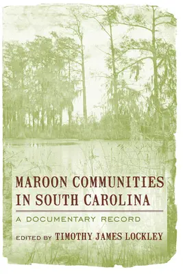 Maroon-Gemeinschaften in South Carolina: Eine dokumentarische Aufzeichnung - Maroon Communities in South Carolina: A Documentary Record