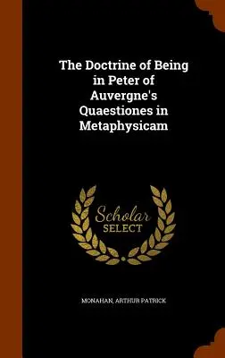 Die Lehre vom Sein in den Quaestiones in Metaphysicam des Petrus von Auvergne - The Doctrine of Being in Peter of Auvergne's Quaestiones in Metaphysicam