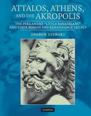 Attalos, Athen und die Akropolis: Die pergamenischen „Kleinbarbaren“ und ihr römisches und Renaissance-Erbe - Attalos, Athens, and the Akropolis: The Pergamene 'Little Barbarians' and Their Roman and Renaissance Legacy