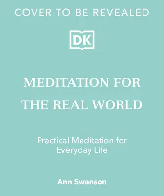 Meditation für die reale Welt: Den Frieden im Alltag finden - Meditation for the Real World: Finding Peace in Everyday Life