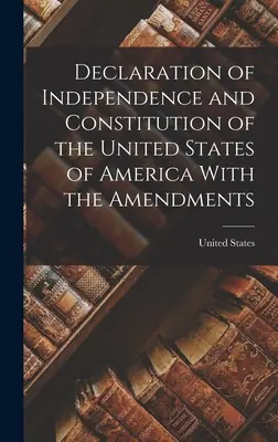 Unabhängigkeitserklärung und Verfassung der Vereinigten Staaten von Amerika mit den Ergänzungen - Declaration of Independence and Constitution of the United States of America With the Amendments