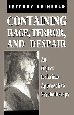 Wut, Terror und Verzweiflung eindämmen: Ein objektbezogener Ansatz in der Psychotherapie - Containing Rage, Terror and Despair: An Object Relations Approach to Psychotherapy