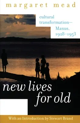 Neue Leben für alte: Kultureller Wandel - Manus, 1928-1953 - New Lives for Old: Cultural Transformation--Manus, 1928-1953