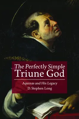 Der vollkommen einfache dreieinige Gott: Aquinas und sein Erbe - The Perfectly Simple Triune God: Aquinas and His Legacy