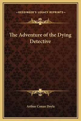 Das Abenteuer des sterbenden Detektivs - The Adventure of the Dying Detective