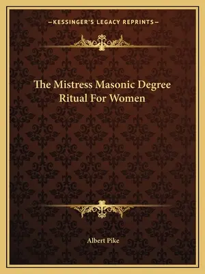 Das Ritual des Freimaurerinnengrades für Frauen - The Mistress Masonic Degree Ritual For Women