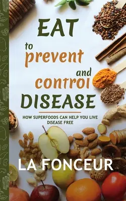 Eat to Prevent and Control Disease (Signiertes Exemplar) Farbdruck: Wie Superfoods Ihnen helfen können, krankheitsfrei zu leben - Eat to Prevent and Control Disease (Author Signed Copy) Full Color Print: How Superfoods Can Help You Live Disease Free