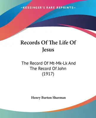 Aufzeichnungen aus dem Leben Jesu: Der Bericht von Mt-Mk-Lk und der Bericht von Johannes (1917) - Records Of The Life Of Jesus: The Record Of Mt-Mk-Lk And The Record Of John (1917)
