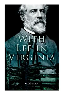 Mit Lee in Virginia: Bürgerkriegsroman - With Lee in Virginia: Civil War Novel