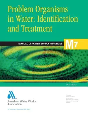 Problemorganismen im Wasser: Identifizierung und Behandlung (M7) (Awwa (American Water Works Association)) - Problem Organisms in Water: Identification and Treatment (M7) (Awwa (American Water Works Association))