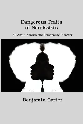 Gefährliche Züge von Narzissten: Alles über die narzisstische Persönlichkeitsstörung - Dangerous Traits of Narcissists: All About Narcissistic Personality Disorder