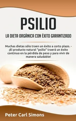 Psilio - la dieta orgnica con xito garantizado: Muchas dietas slo traen un xito a corto plazo. - El producto natural psilio