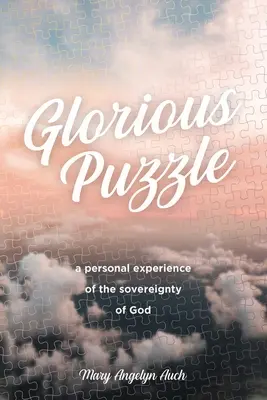 Glorious Puzzle: Eine persönliche Erfahrung der Souveränität Gottes - Glorious Puzzle: A Personal Experience of the Sovereignty of God