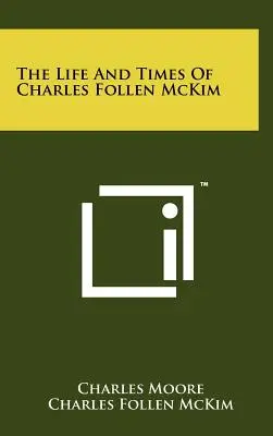 Das Leben und die Zeiten von Charles Follen McKim - The Life And Times Of Charles Follen McKim