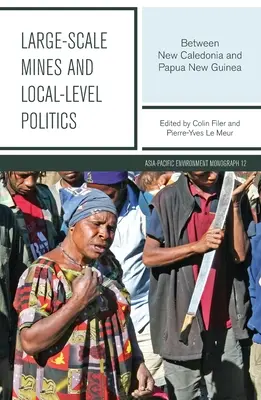 Großflächige Minen und Politik auf lokaler Ebene: Zwischen Neukaledonien und Papua-Neuguinea - Large-scale Mines and Local-level Politics: Between New Caledonia and Papua New Guinea