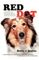 Roter Punkt: Eine inspirierende Kurzgeschichte über einen bemerkenswerten Hund und die Kinder, die er liebte - Red Dot: An Inspirational Short Story about a Remarkable Dog and the Children He Loved