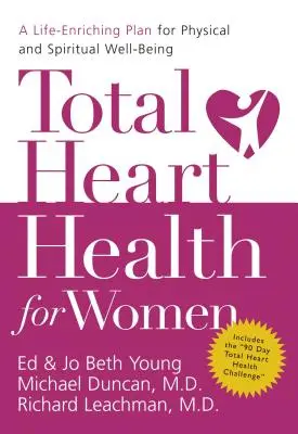 Totale Herzgesundheit für Frauen: Ein lebensbereichernder Plan für körperliches und geistiges Wohlbefinden - Total Heart Health for Women: A Life-Enriching Plan for Physical and Spiritual Well-Being