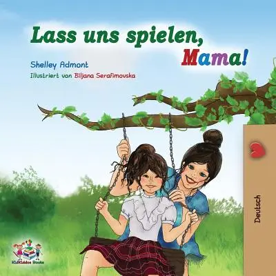 Lass uns spielen, Mama! Deutsches Kinderbuch - Lass uns spielen, Mama!: German Children's Book