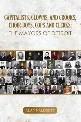 Kapitalisten, Clowns und Gauner, Chorknaben, Polizisten und Büroangestellte: Die Bürgermeister von Detroit - Capitalists, Clowns, and Crooks, Choir-boys, Cops and Clerks: The Mayors of Detroit