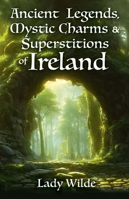 Alte Legenden, mystische Reize und Aberglaube Irlands - Ancient Legends, Mystic Charms and Superstitions of Ireland