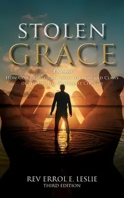 Gestohlene Gnade: Ein Memoir: Wie Gott mich aus den Klauen der United Methodist Church rettete - DRITTE AUFLAGE - Stolen Grace: A Memoir: How God Rescued Me from the Jaws and Claws of the United Methodist Church THIRD EDITION