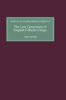 Die letzte Generation des englischen katholischen Klerus: Pfarrer in der Diözese Coventry und Lichfield im frühen sechzehnten Jahrhundert - The Last Generation of English Catholic Clergy: Parish Priests in the Diocese of Coventry and Lichfield in the Early Sixteenth Century