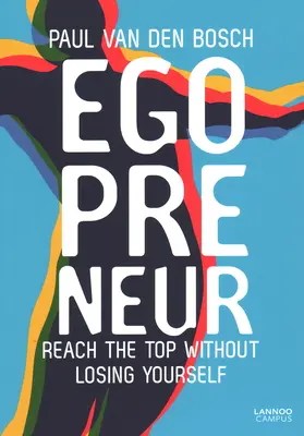 Egopreneur: An die Spitze kommen, ohne sich selbst zu verlieren - Egopreneur: Reach the Top Without Losing Yourself