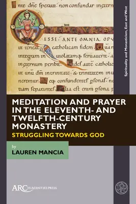 Meditation und Gebet im Kloster des elften und zwölften Jahrhunderts: Das Ringen mit Gott - Meditation and Prayer in the Eleventh- And Twelfth-Century Monastery: Struggling Towards God