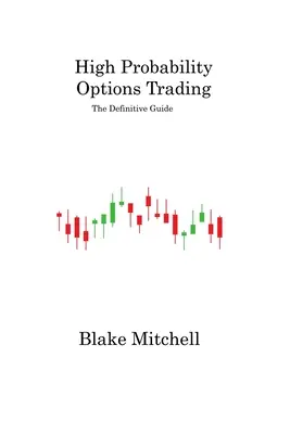 Hochwahrscheinlicher Optionshandel: Der endgültige Leitfaden - High Probability Options Trading: The Definitive Guide