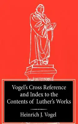 Vogel's Querverweis zu Luthers Werken - Vogel's Cross Reference to Luther's Works