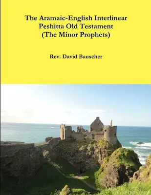 Das Aramäisch-Englische Interlinear Peshitta Altes Testament (Die kleinen Propheten) - The Aramaic-English Interlinear Peshitta Old Testament (The Minor Prophets)