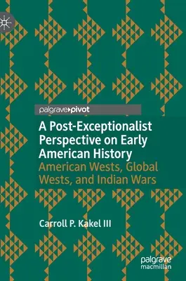 Eine postexzeptionalistische Perspektive auf die frühe amerikanische Geschichte: Amerikanische Wests, globale Wests und Indianerkriege - A Post-Exceptionalist Perspective on Early American History: American Wests, Global Wests, and Indian Wars