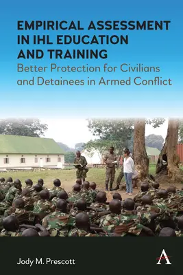 Empirische Bewertung in der IHL-Aus- und Weiterbildung: Besserer Schutz für Zivilisten und Gefangene in bewaffneten Konflikten - Empirical Assessment in Ihl Education and Training: Better Protection for Civilians and Detainees in Armed Conflict