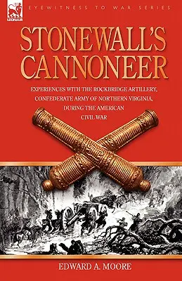 Stonewall's Cannoneer: Erfahrungen mit der Rockbridge Artillerie, Konföderierte Armee von Nordvirginia, während des Amerikanischen Bürgerkriegs - Stonewall's Cannoneer: Experiences with the Rockbridge Artillery, Confederate Army of Northern Virginia, During the American Civil War