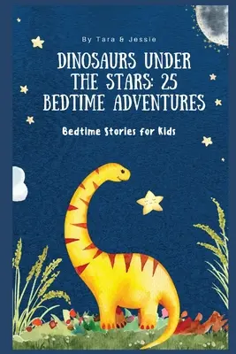 Dinosaurier unter den Sternen: 25 Gute-Nacht-Abenteuer Gute-Nacht-Geschichten für Kinder - Dinosaurs under the Stars: 25 Bedtime Adventures Bedtime Stories for Kids