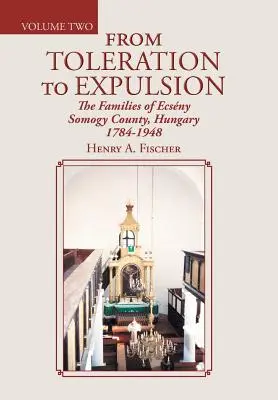 Von Duldung bis Vertreibung: Die Familien des Komitats Ecsny Somogy, Ungarn 1784-1948 - From Toleration to Expulsion: The Families of Ecsny Somogy County, Hungary 1784-1948