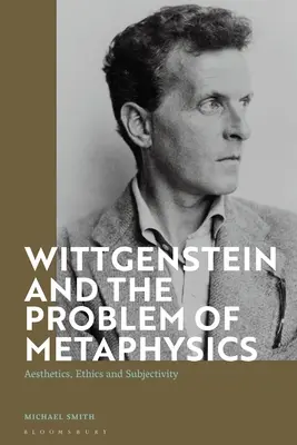 Wittgenstein und das Problem der Metaphysik: Ästhetik, Ethik und Subjektivität - Wittgenstein and the Problem of Metaphysics: Aesthetics, Ethics and Subjectivity