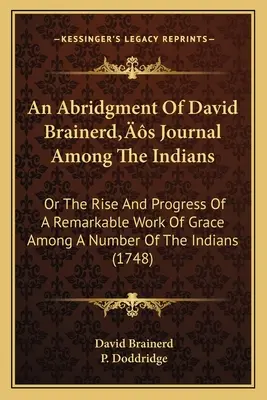 Eine Kurzfassung von David Brainerds Tagebuch unter den Indianern: Oder Die Entstehung und der Fortschritt eines bemerkenswerten Werkes der Gnade unter einer Anzahl von Indianern (174 - An Abridgment Of David Brainerd's Journal Among The Indians: Or The Rise And Progress Of A Remarkable Work Of Grace Among A Number Of The Indians (174