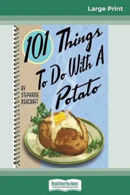 101 Dinge, die man mit einer Kartoffel tun kann (Großdruckausgabe 16pt) - 101 Things to do with a Potato (16pt Large Print Edition)