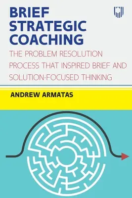 Kurzes strategisches Coaching: Der Problemlösungsprozess, der zu kurzem und lösungsorientiertem Denken inspirierte - Brief Strategic Coaching: The Problem Resolution Process That Inspired Brief and Solution-Focused Thinking
