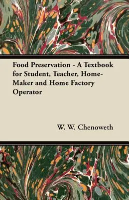 Lebensmittelkonservierung - Ein Lehrbuch für Schüler, Lehrer, Hausfrauen und Heimwerker - Food Preservation - A Textbook for Student, Teacher, Home-Maker and Home Factory Operator